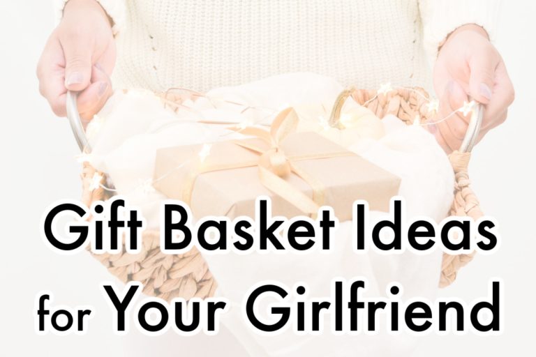 153  Gift Basket Ideas for a Girlfriend